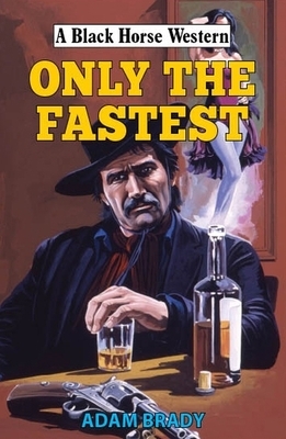 Only the Fastest by Adam Brady