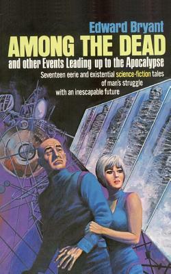 Among the Dead and Other Events Leading to the Apocalypse by Edward Bryant