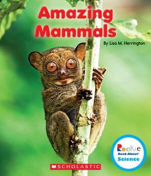 Amazing Mammals (Rookie Read-About Science: Strange Animals) by Lisa M. Herrington