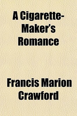 A Cigarette-Maker's Romance by F. Marion Crawford