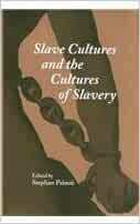 Slave Cultures and the Cultures of Slavery by Stephan Palmié