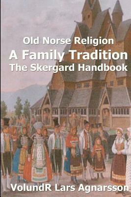 Old Norse Religion, A Family Tradition: The Skergard Handbook by Volundr Lars Agnarsson
