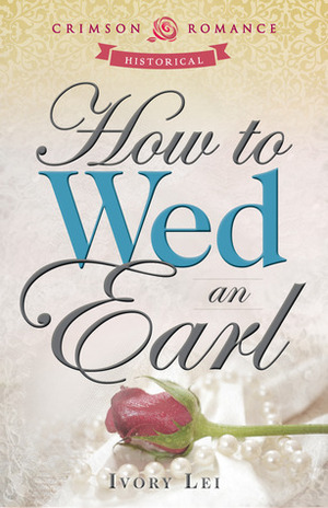 How to Wed an Earl by Ivory Lei