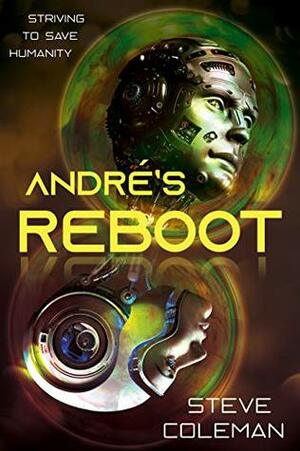 ANDRĖ'S REBOOT: Striving to Save Humanity by Steve Coleman