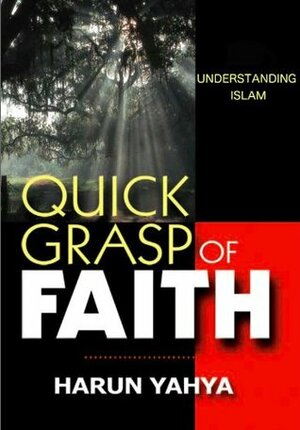 Understanding Islam - Quick Grasp of Faith by Harun Yahya