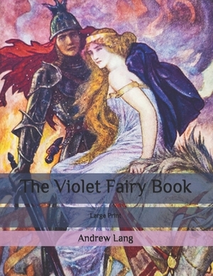 The Violet Fairy Book: Large Print by Andrew Lang