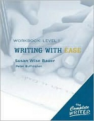 Writing with Ease: Workbook - Level 1 by Susan Wise Bauer, Peter Buffington