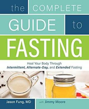 The Complete Guide To Fasting by Jimmy Moore, Jason Fung