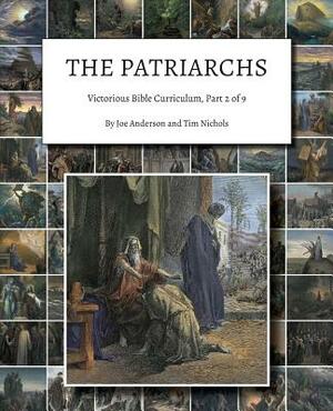 The Patriarchs: Victorious Bible Curriculum, Part 2 of 9 by Tim Nichols, Joe Anderson