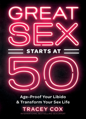 Great Sex Starts at 50: Age-Proof Your Libido & Transform Your Sex Life by Tracey Cox