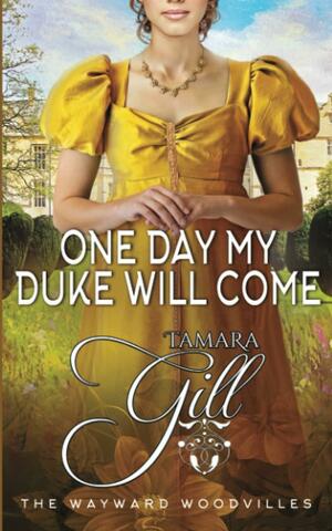 One Day My Duke Will Come by Tamara Gill