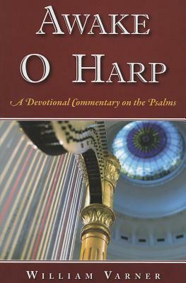 Awake O Harp: A Devotional Commentary on the Psalms by William Varner