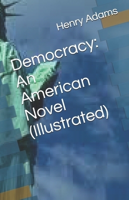 Democracy: An American Novel (Illustrated) by Henry Adams