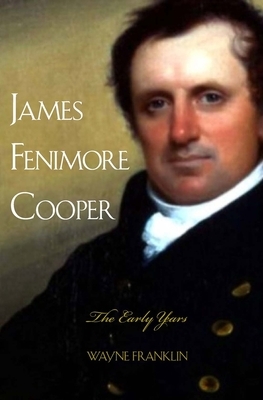 James Fenimore Cooper: The Early Years by Wayne Franklin