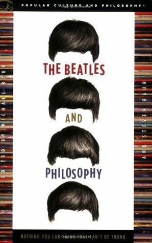 The Beatles and Philosophy: Nothing You Can Think that Can't Be Thunk by Michael Baur, Steven Baur, James S. Spiegel