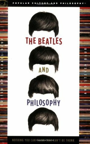 The Beatles and Philosophy: Nothing You Can Think that Can't Be Thunk by James S. Spiegel, Steven Baur, Michael Baur