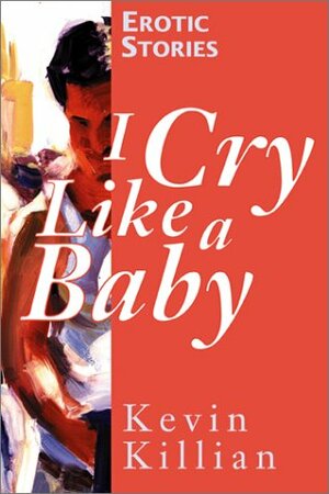 I Cry Like a Baby by Kevin Killian