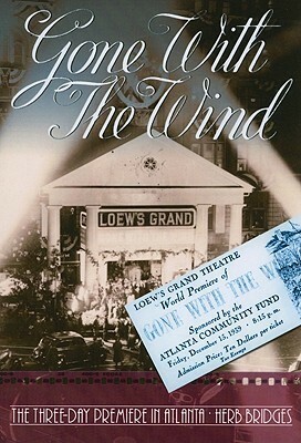 Gone with the Wind: The Three-Day Premiere in Atlanta by Herb Bridges