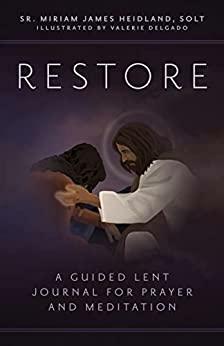 Restore: A Guided Lent Journal for Prayer and Meditation by Miriam James Heidland SOLT
