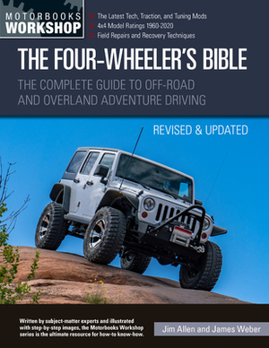 The Four-Wheeler's Bible, 3rd Edition: The Complete Guide to Off-Road and Overland Adventure Driving by James Weber, Jim Allen