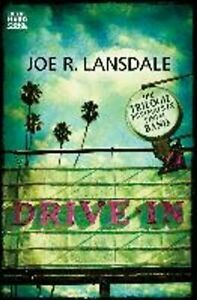 Drive-In: Die Trilogie erstmals in einem Band by Dietmar Dath, Joe R. Lansdale, Alexander Wagner