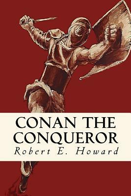 Conan the Conqueror by Robert E. Howard