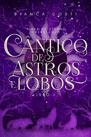 Cântico de Astros e Lobos by Bianca Costi
