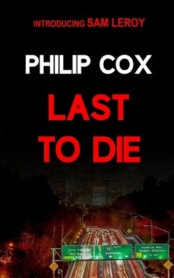 Last to Die by Philip Cox