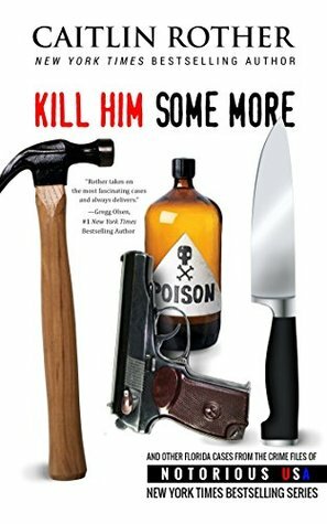 Kill Him Some More by Caitlin Rother