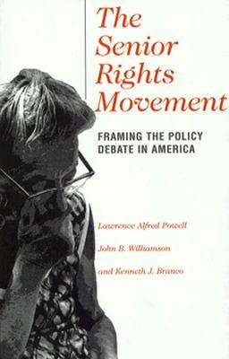 Social Movements Past and Present Series: The Senior Rights Movement: Framing the Policy Debate in America by Kenneth Branco, John B. Williamson, Lawrence Alfred Powell