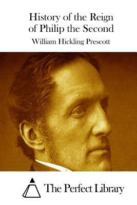 History of the Reign of Philip the Second by William Hickling Prescott