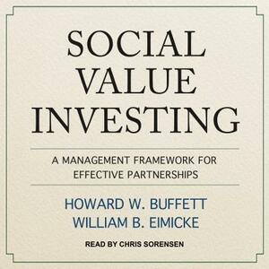 Social Value Investing: A Management Framework for Effective Partnerships by William B. Eimicke, Howard W. Buffett