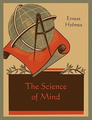 The Science of Mind by Ernest Holmes