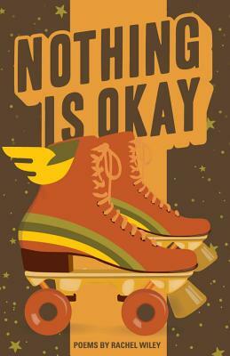 Nothing Is Okay by Rachel Wiley