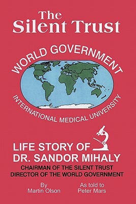 The Silent Trust: Life Story of Dr. Sandor Mihaly by Martin Olson