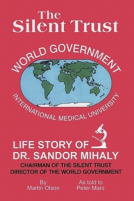 The Silent Trust: Life Story of Dr. Sandor Mihaly by Martin Olson