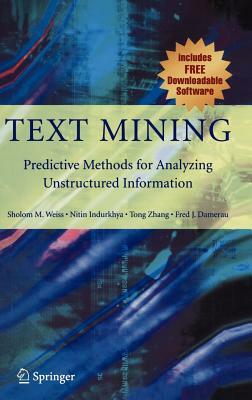 Text Mining: Predictive Methods for Analyzing Unstructured Information by Tong Zhang, Nitin Indurkhya, Sholom M. Weiss