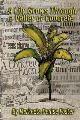 A Lily Grows Through a Valley of Concrete by Markeeta Denise Foster