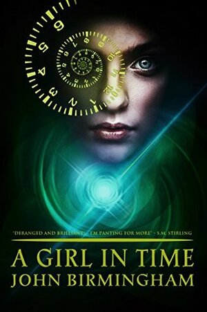 A Girl in Time by John Birmingham