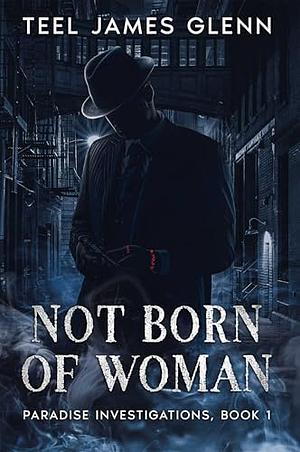 Not Born of Woman by Teel James Glenn