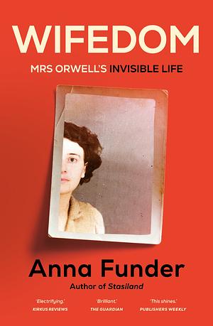 Wifedom: Mrs Orwell's Invisible Life by Anna Funder