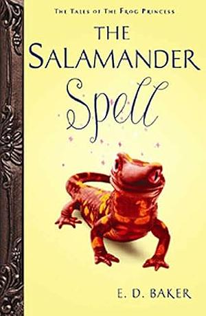 The Salamander Spell by E.D. Baker