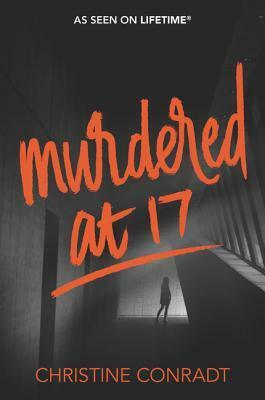 Murdered at 17 by Christine Conradt