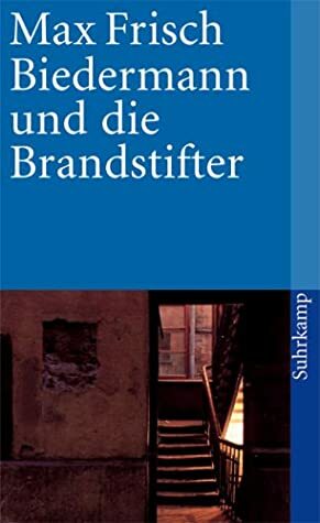 Biedermann und die Brandstifter by Max Frisch