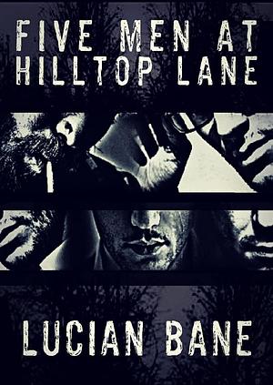 Five Men At Hilltop Lane: A Dark Psycho Romance by Lucian Bane, Lucian Bane