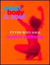 Mind, Body & Soul: The Body Shop Book of Well-Being by The Body Shop