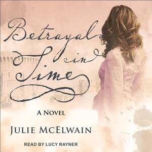 Betrayal in Time by Julie McElwain