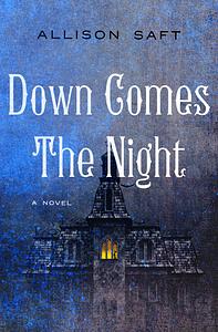 Down Comes the Night by Allison Saft