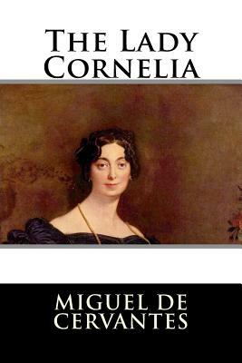 The Lady Cornelia by Miguel de Cervantes