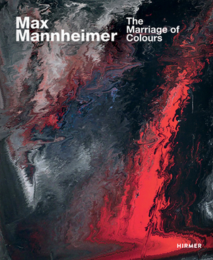 Max Mannheimer: The Marriage of Colours by Gottfried Knapp